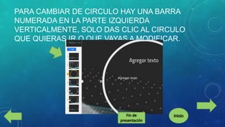 PARA CAMBIAR DE CIRCULO HAY UNA BARRA
NUMERADA EN LA PARTE IZQUIERDA
VERTICALMENTE, SOLO DAS CLIC AL CIRCULO
QUE QUIERAS IR O QUE VAYAS A MODIFICAR.

 