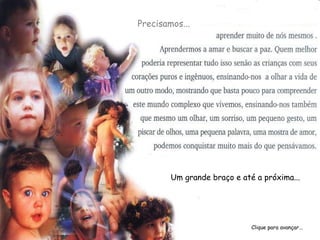 Precisamos...




        Um grande braço e até a próxima...




                             Clique para avançar...
 