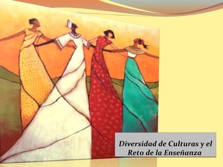 Diversidad de Culturas y el
Reto de la Enseñanza

 