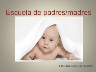 Escuela de padres/madres
Curso
2012/2013

E.O.E. (Chiclana de la Frontera)

 