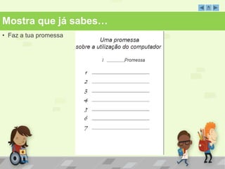 Mostra que já sabes… 
• Faz a tua promessa 
 