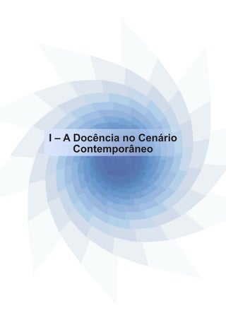 I – A Docência no Cenário
Contemporâneo

 