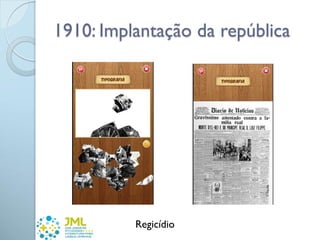 1910: Implantação da república
Regicídio
 