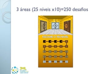 3 áreas (25 níveis x10)=250 desafios
 