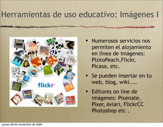 Herramientas de uso educativo: Imágenes I


                                  Numerosos servicios nos
                   ...