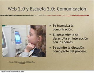Web 2.0 y Escuela 2.0: Comunicación


                                                      Se incentiva la
             ...