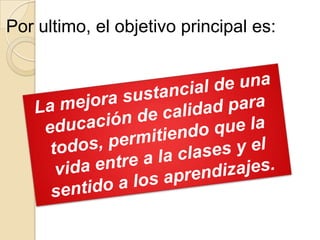 Por ultimo, el objetivo principal es:

 