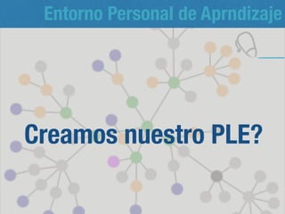Entorno Personal de Aprendizaje
Aprendizaje social
18
GESTIONAR
CONTENIDOS
GESTIONAR
INFORMACIÓN
COMUNICARSE
 
