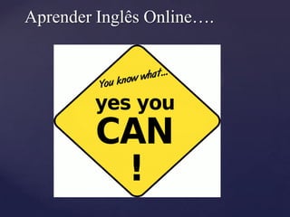 {
Aprender Inglês Online….
 