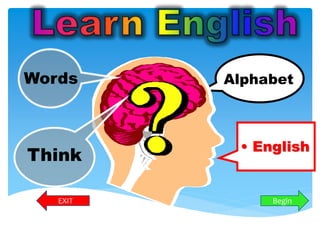 Alphabet 
Words 
Think 
• English 
. 
EXIT Begin 
 