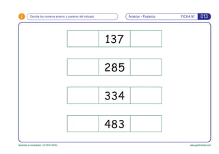 i FICHA Nº:
Aprender la numeración. OCTAVO NIVEL www.gesfomedia.com
Anterior - PosteriorEscribe los números anterior y pos...