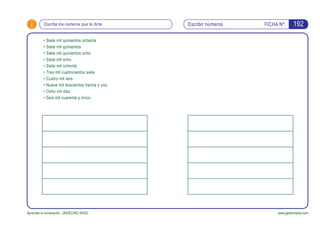 i FICHA Nº:
Aprender la numeración. UNDÉCIMO NIVEL www.gesfomedia.com
Escribir númerosEscribe los números que te dicte 192
•	Siete mil quinientos ochenta
•	Siete mil quinientos
•	Siete mil quinientos ocho
•	Siete mil ocho
•	Siete mil ochenta
•	Tres mil cuatrocientos siete
•	Cuatro mil seis
•	Nueve mil doscientos treinta y uno
•	Ocho mil diez
•	Seis mil cuarenta y cinco
 