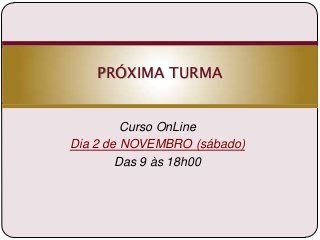 PRÓXIMA TURMA

Curso OnLine
Dia 2 de NOVEMBRO (sábado)
Das 9 às 18h00

 