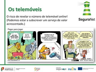 O risco de revelar o número de telemóvel online!
(Podemos estar a subscrever um serviço de valor
acrescentado.)
Os telemóveis
 
