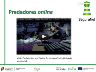 Predadores online
Child Exploitation and Online Protection Centre (linha de
denúncia).
 