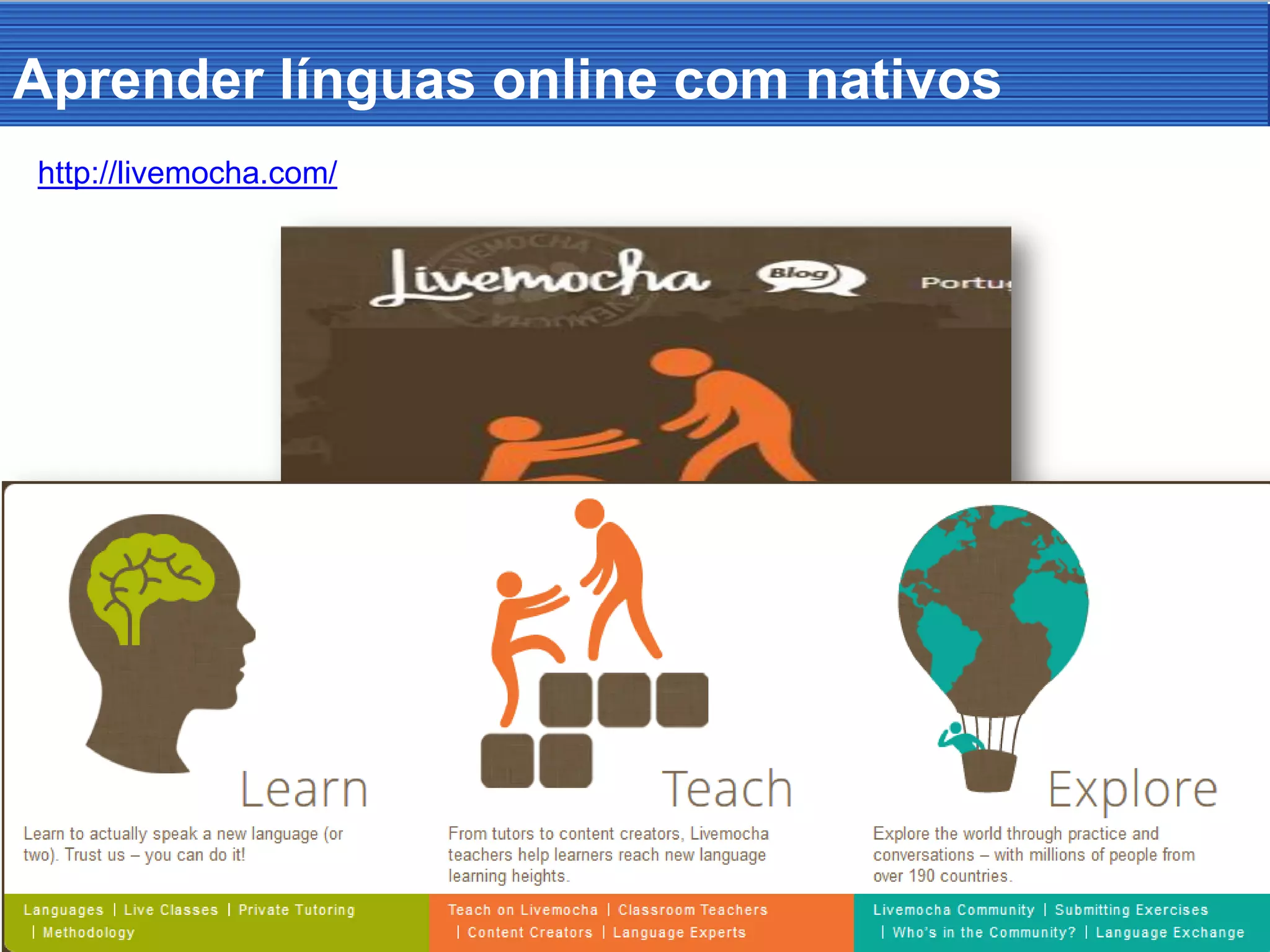 Aprender línguas online com nativos
http://livemocha.com/
 