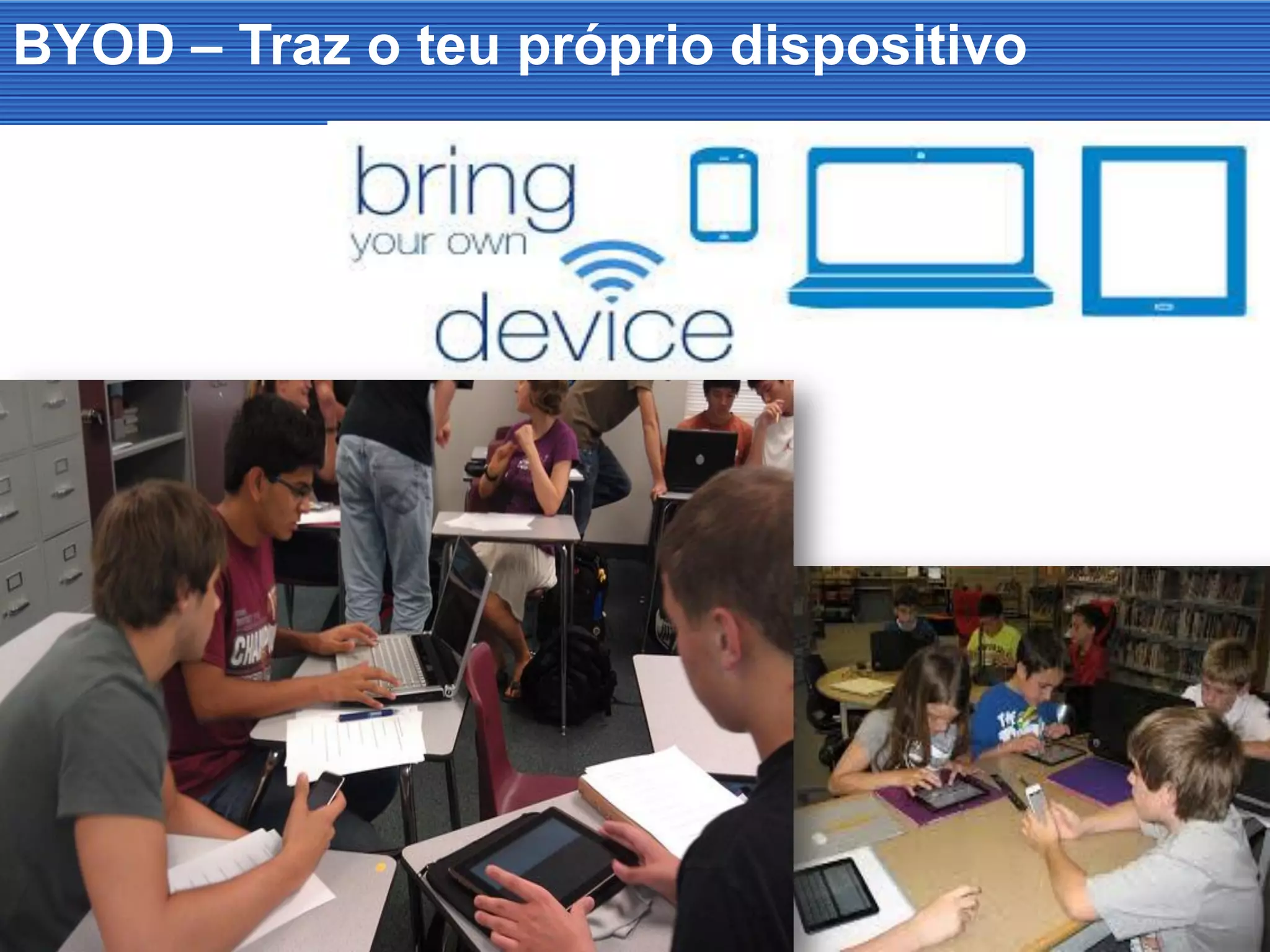 BYOD – Traz o teu próprio dispositivo
 