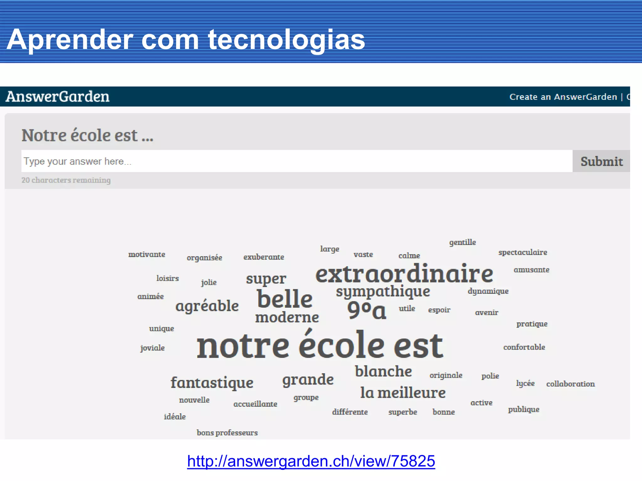 Aprender com tecnologias
http://answergarden.ch/view/75825
 