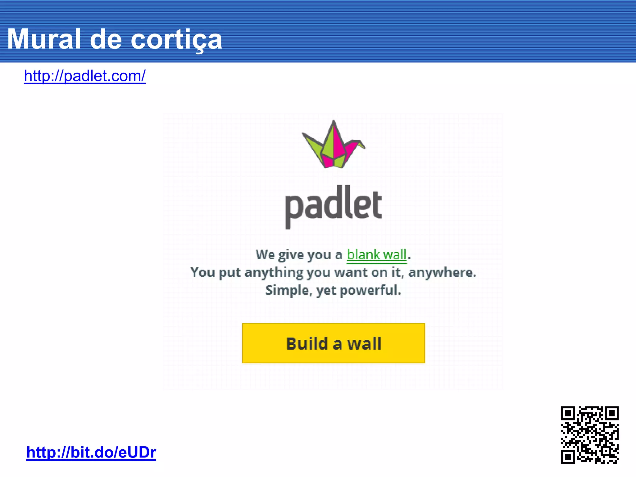 Mural de cortiça
http://padlet.com/
http://bit.do/eUDr
 