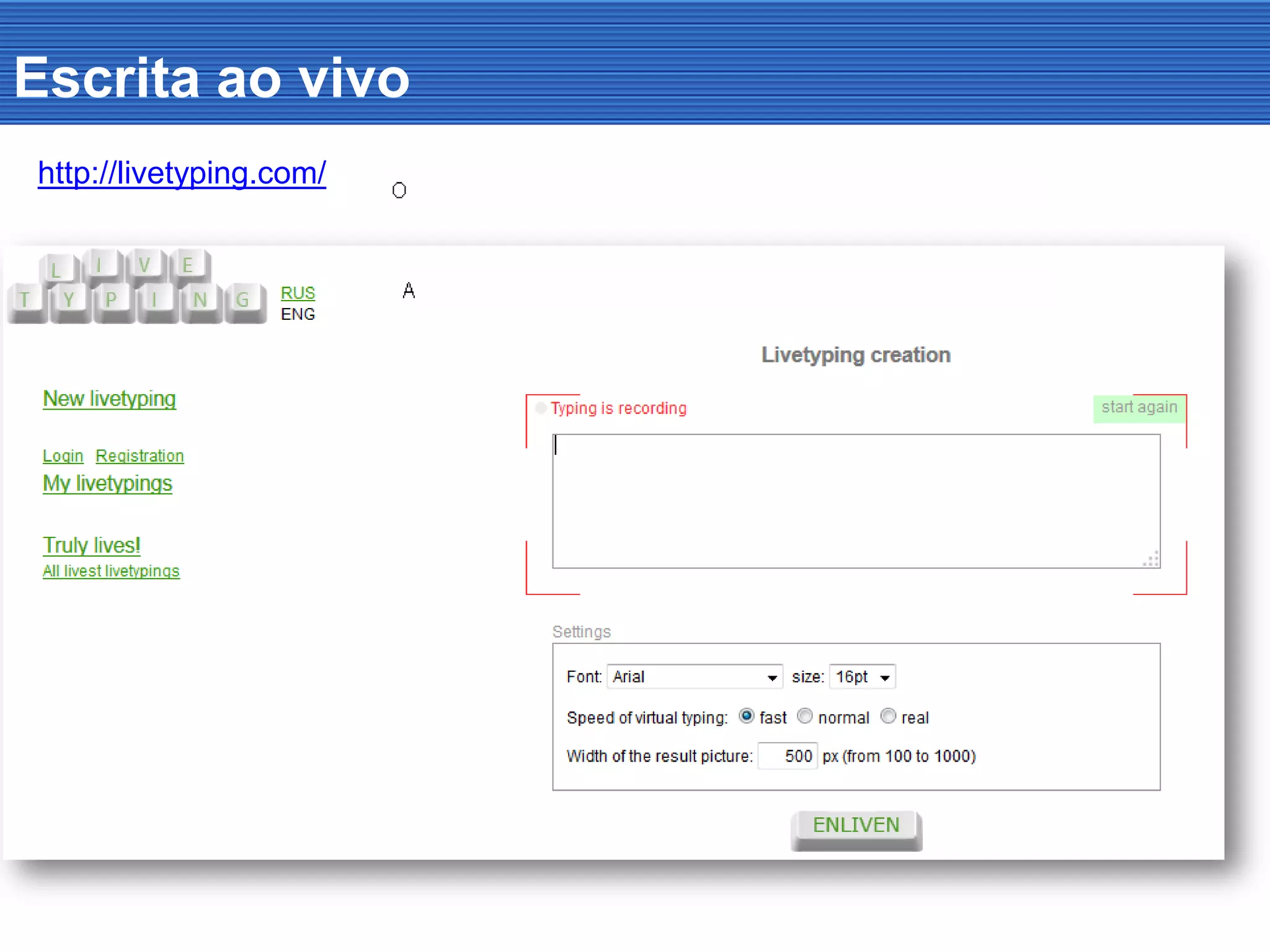 Escrita ao vivo
http://livetyping.com/
 