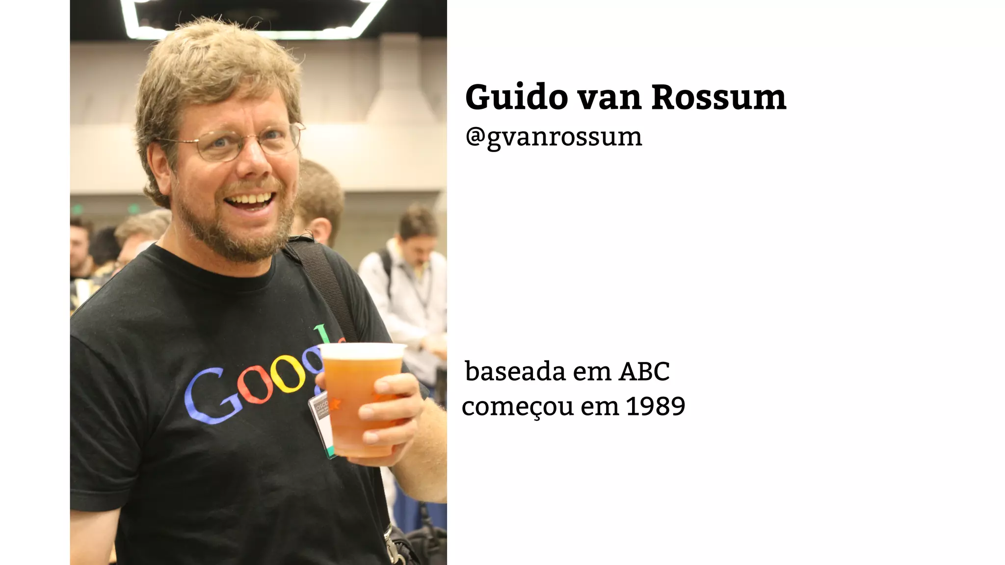 Guido van Rossum @gvanrossum baseada em ABC começou em 1989 