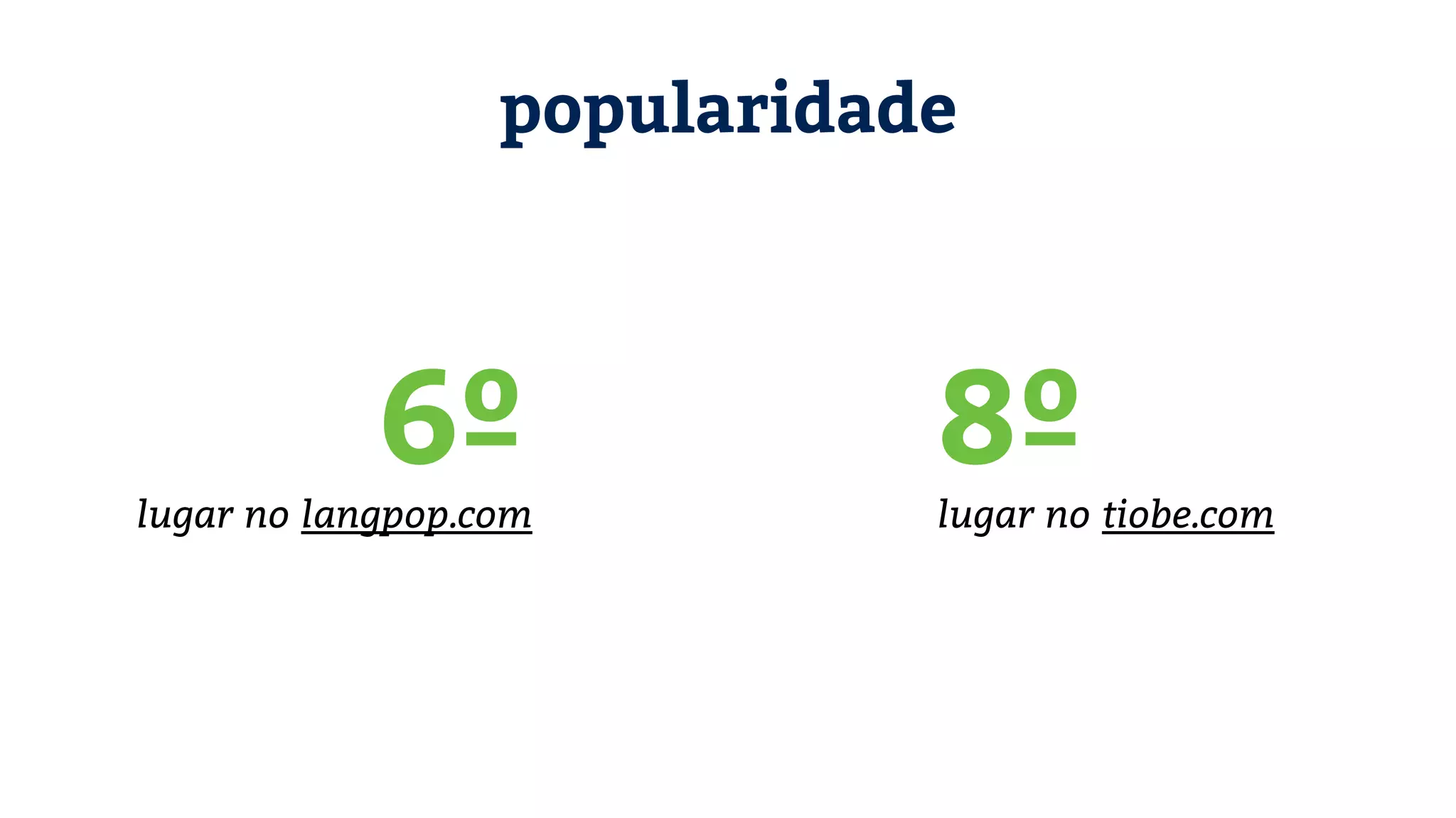 lugar no langpop.com lugar no tiobe.com popularidade 6º 8º 