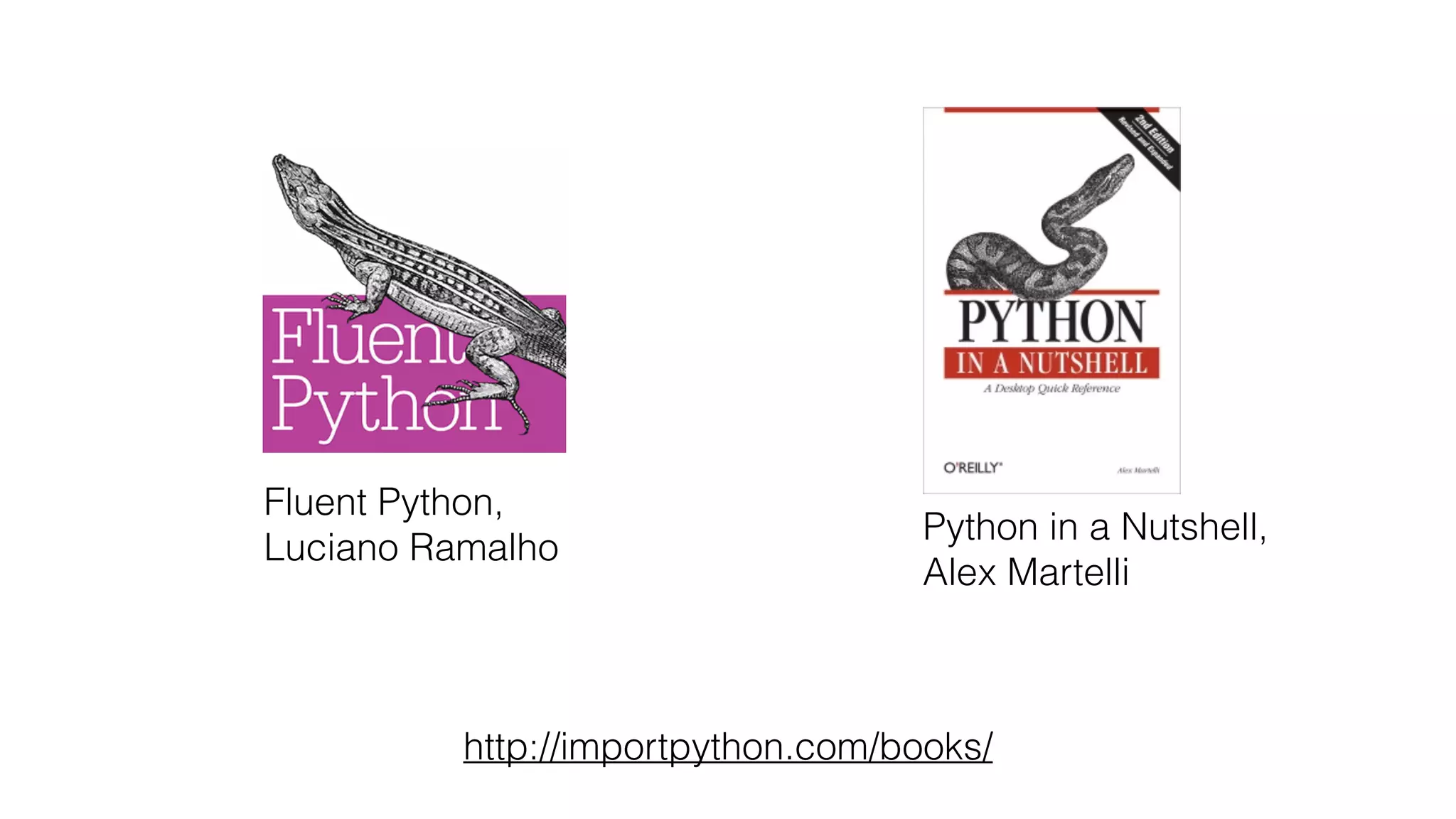 Fluent Python, Luciano Ramalho http://importpython.com/books/ Python in a Nutshell, Alex Martelli 