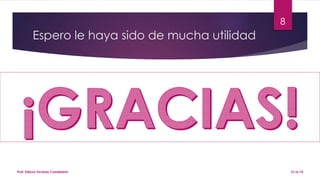21/6/15Prof. Edixon Tavárez Candelario
8
Espero le haya sido de mucha utilidad
 