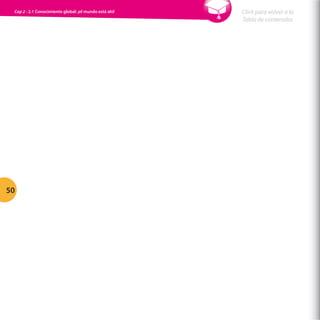 Cap 2 - 2.1 Conocimiento global: ¡el mundo está ahí!

50

Click para volver a la
Tabla de contenidos

 