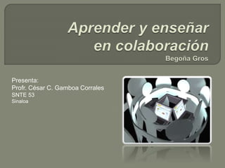 Presenta: 
Profr. César C. Gamboa Corrales 
SNTE 53 
Sinaloa 
 