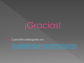  Consultar bibliografía en: 
http://openaccess.uoc.edu/webapps/o2/bitstrea 
m/10609/9781/1/TRIPA__e-learning_castellano.pdf 
