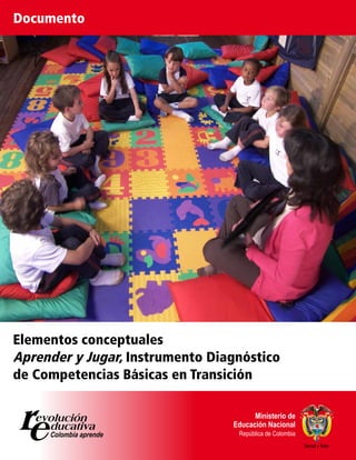 Documento




Elementos conceptuales
Aprender y Jugar, Instrumento Diagnóstico
de Competencias Básicas en Transición



                                            Libertad y Orden
 