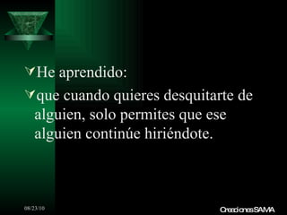 He aprendido: que cuando quieres desquitarte de alguien, solo permites que ese alguien continúe hiriéndote. Creaciones SAMA 