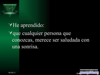 He aprendido: que cualquier persona que conozcas, merece ser saludada con una sonrisa. Creaciones SAMA 
