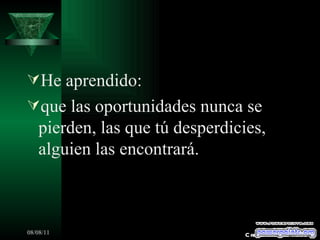 He aprendido: que las oportunidades nunca se pierden, las que tú desperdicies, alguien las encontrará. Creaciones SAMA 