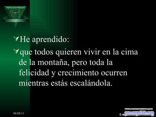 He aprendido: que todos quieren vivir en la cima de la montaña, pero toda la felicidad y crecimiento ocurren mientras estás escalándola. Creaciones SAMA 