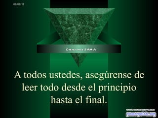 A todos ustedes, asegúrense de leer todo desde el principio hasta el final. Creaciones SAMA 