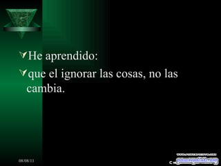 He aprendido: que el ignorar las cosas, no las cambia. Creaciones SAMA 
