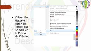• O también,
desde el
botón de
control que
se halla en
la Paleta
de Colores.
 