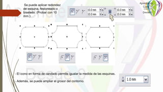 Se puede aplicar redondez
de esquina, festoneado o
biselado. (Probar con 10
mm.)
- El icono en forma de candado permite igualar la medida de las esquinas.
- Además, se puede ampliar el grosor del contorno.
 