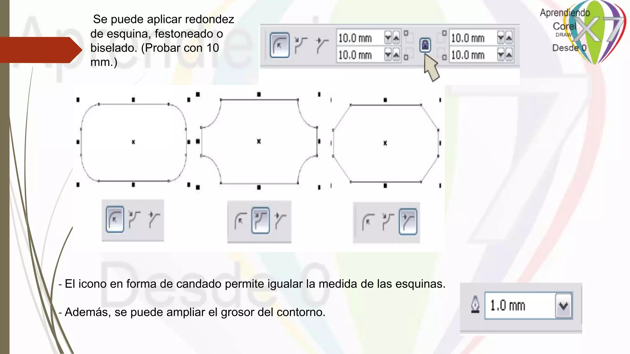Se puede aplicar redondez
de esquina, festoneado o
biselado. (Probar con 10
mm.)
- El icono en forma de candado permite igualar la medida de las esquinas.
- Además, se puede ampliar el grosor del contorno.
 
