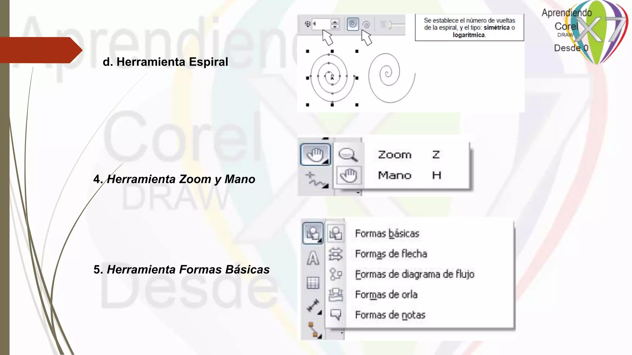d. Herramienta Espiral
4. Herramienta Zoom y Mano
5. Herramienta Formas Básicas
 