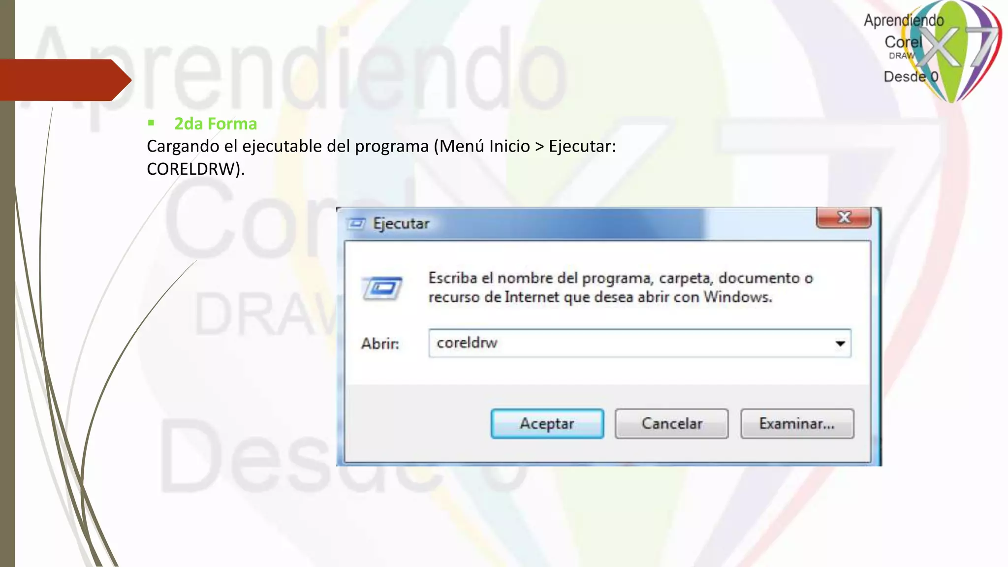  2da Forma
Cargando el ejecutable del programa (Menú Inicio > Ejecutar:
CORELDRW).
 