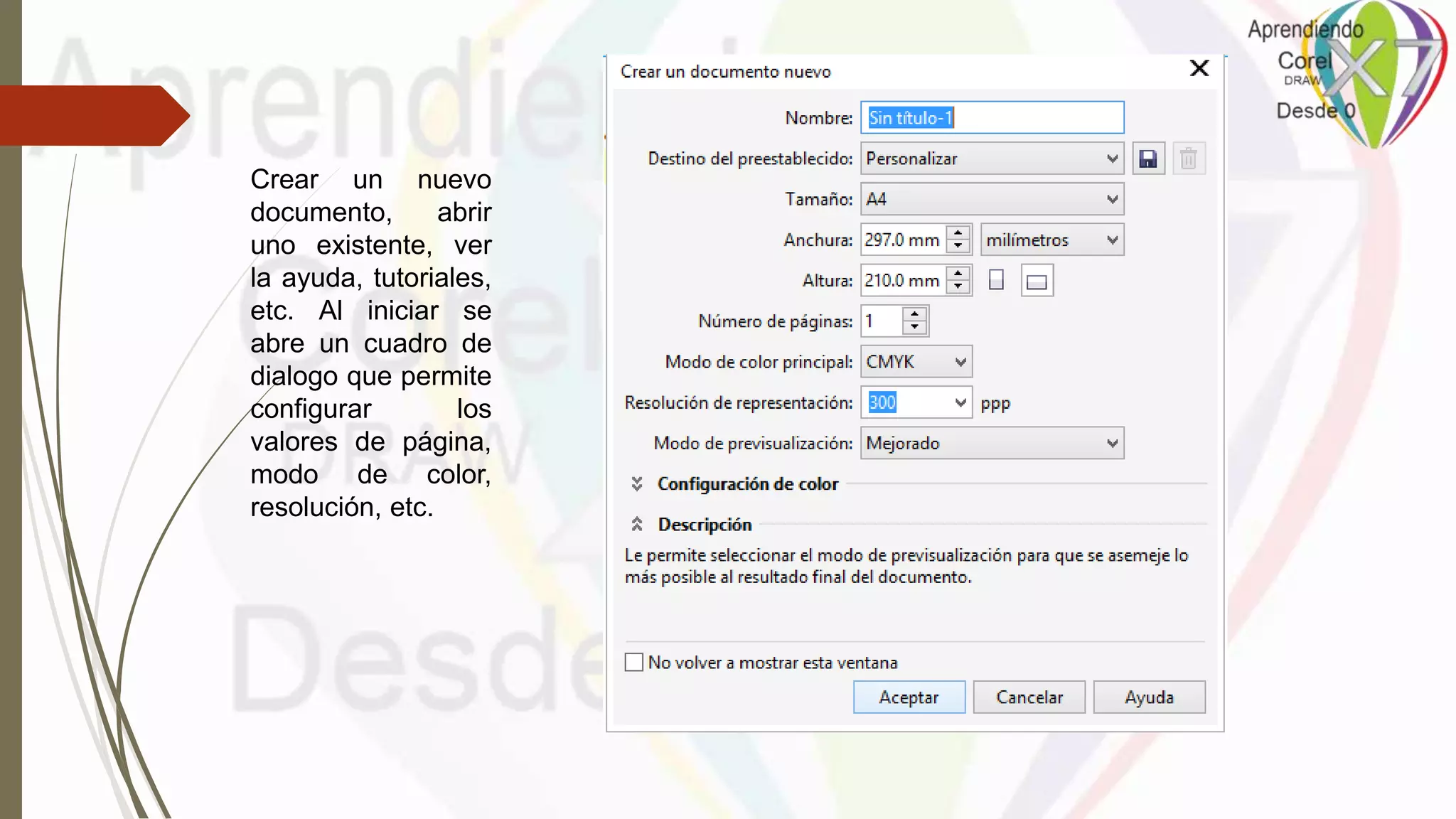 Crear un nuevo
documento, abrir
uno existente, ver
la ayuda, tutoriales,
etc. Al iniciar se
abre un cuadro de
dialogo que permite
configurar los
valores de página,
modo de color,
resolución, etc.
 