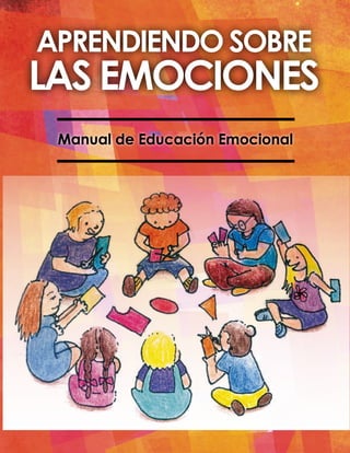 APRENDIENDO SOBRE
LAS EMOCIONES
Manual de Educación Emocional
 
