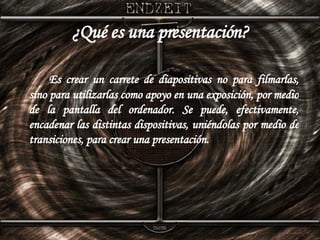 ¿Qué es una presentación? Es crear un carrete de diapositivas no para filmarlas, sino para utilizarlas como apoyo en una exposición, por medio de la pantalla del ordenador. Se puede, efectivamente, encadenar las distintas dispositivas, uniéndolas por medio de transiciones, para crear una presentación. 