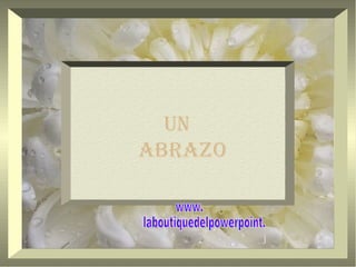 UN ABRAZO www. laboutiquedelpowerpoint. com 