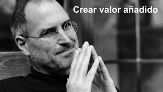 Crear valor añadido
 