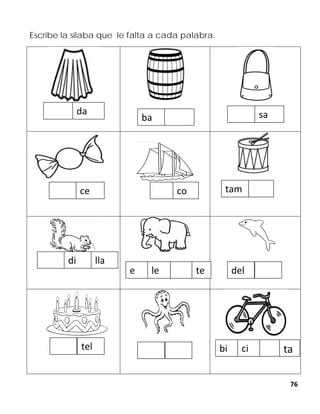 76
Escribe la sílaba que le falta a cada palabra.
da
ba sa
ce co tam
lladi
lee te del
tel bi ci ta
 
