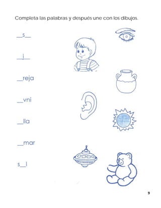 9
Completa las palabras y después une con los dibujos.
 